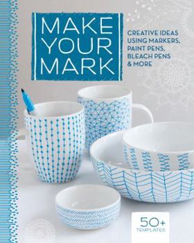 Paperback Make Your Mark: Creative Ideas Using Markers, Paint Pens, Bleach Pens & More Book