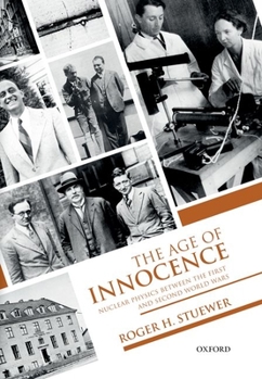 Paperback The Age of Innocence: Nuclear Physics Between the First and Second World Wars Book