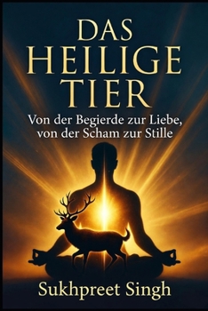 Paperback Das Heilige Tier: Von der Begierde zur Liebe, von der Scham zur Stille [German] Book
