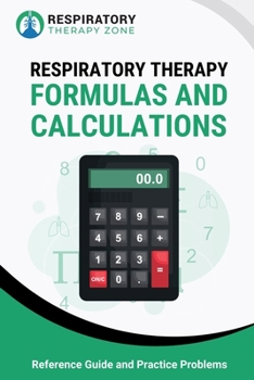 Paperback Respiratory Therapy Formulas and Calculations: Reference Guide and Practice Problems Book