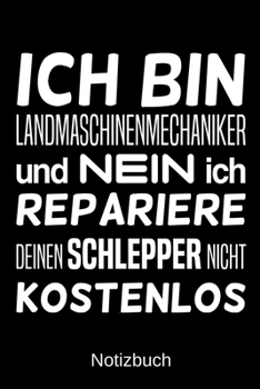 Ich bin Landmaschinenmechaniker und nein ich repariere deinen Schlepper nicht kostenlos: A5 Notizbuch für alle Landmaschinenmechaniker | Liniert 120 ... | Vatertag | Ostern (German Edition)