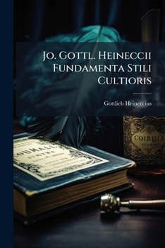 Paperback Jo. Gottl. Heineccii Fundamenta Stili Cultioris Book