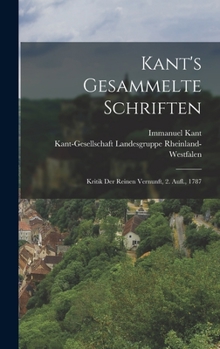 Hardcover Kant's Gesammelte Schriften: Kritik Der Reinen Vernunft, 2. Aufl., 1787 [German] Book