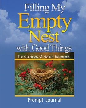 Paperback Filling My Empty Nest with Good Things: The challenges of Mommy Retirement Book