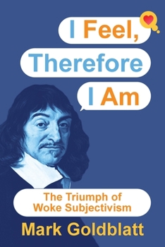 Paperback I Feel, Therefore I Am: The Triumph of Woke Subjectivism Book