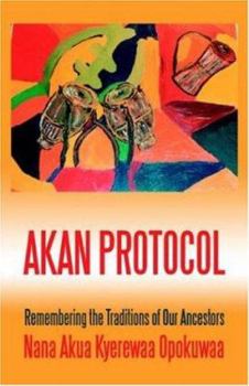 Paperback Akan Protocol: Remembering the Traditions of Our Ancestors Book