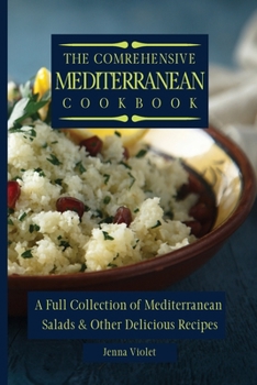 Paperback The Comprehensive Mediterranean Cookbook: A Full Collection of Mediterranean Salads & Other Delicious Recipes Book