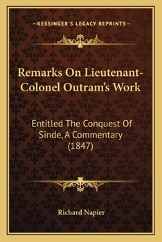 Paperback Remarks On Lieutenant-Colonel Outram's Work: Entitled The Conquest Of Sinde, A Commentary (1847) Book