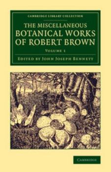 Paperback The Miscellaneous Botanical Works of Robert Brown - Volume 1 Book