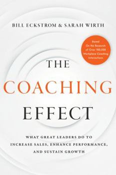 Hardcover The Coaching Effect: What Great Leaders Do to Increase Sales, Enhance Performance, and Sustain Growth Book