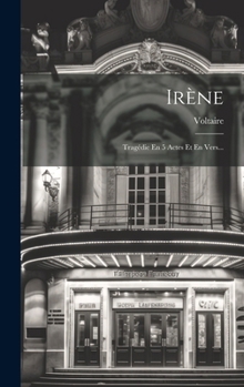 Hardcover Irène: Tragédie En 5 Actes Et En Vers... [French] Book