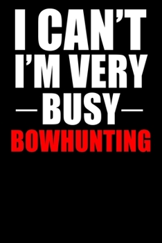Paperback Very Busy Bowhunting: Lined Notebook, Journal or Diary (Size 6x9) with 120 Pages Book