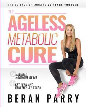 Paperback The Ageless Metabolic Cure: The Science of Looking 20 Years Younger: Natural Hormone Reset: Get Lean and Genetically Clean Book