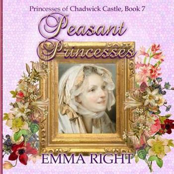 Peasant Princesses - Book #7 of the Princesses of Chadwick Castle Complete