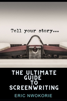 Paperback The Ultimate Guide to Screenwriting: Tell Your Story Book