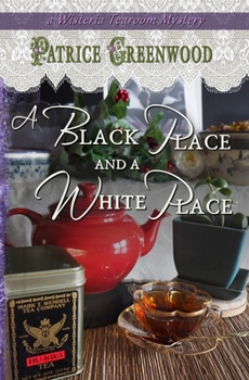 A Black Place and a White Place - Book #7 of the Wisteria Tearoom Mysteries