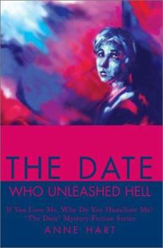 Paperback The Date Who Unleashed Hell: If You Love Me, Why Do You Humiliate Me?"The Date" Mystery Fiction Series Book