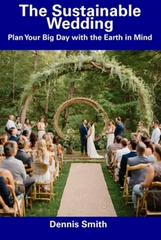 Paperback The Sustainable Wedding: Plan Your Big Day with the Earth in Mind Book