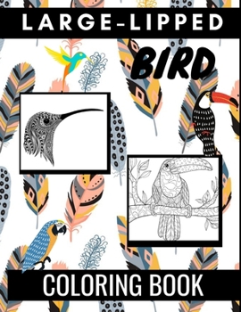 Paperback Large-Lipped Bird Coloring Book: An Adult Coloring Book Featuring Fun and Relaxing Beautiful Bird Designs. (Fun Activity Coloring Book) Book