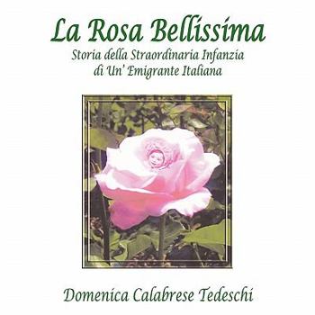 Paperback La Rosa Bellissima: Storia Della Straordinaria Infanzia Di Un' Emigrante Italiana [Italian] Book
