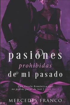 Paperback Pasiones Prohibidas De Mi Pasado Saga N°1: Una Novela Romántica que no podrás parar de leer. [Spanish] Book