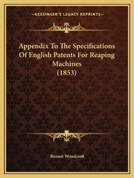 Paperback Appendix To The Specifications Of English Patents For Reaping Machines (1853) Book