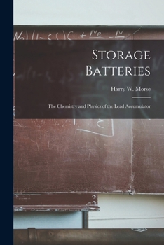 Paperback Storage Batteries: The Chemistry and Physics of the Lead Accumulator Book