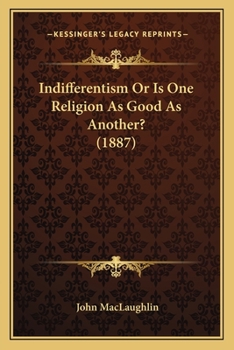 Paperback Indifferentism Or Is One Religion As Good As Another? (1887) Book