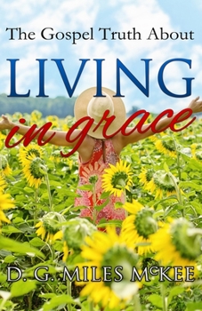 Paperback The Gospel Truth About Living in Grace Book