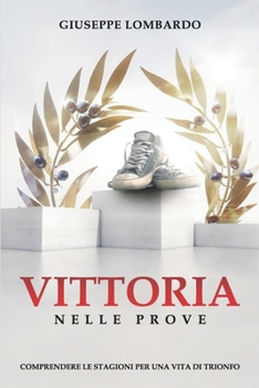 Paperback Vittoria nelle prove: Comprendere le stagioni per una vita di trionfo [Italian] Book