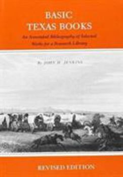 Hardcover Basic Texas Books: An Annotated Bibliography of Selected Works for a Research Library(revised Edition) Book