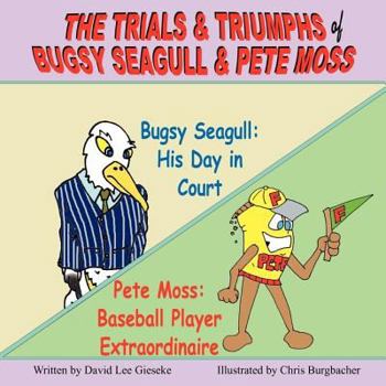 Paperback The Trials & Triumphs of Bugsy Seagull & Pete Moss Book