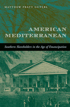 Paperback American Mediterranean: Southern Slaveholders in the Age of Emancipation Book