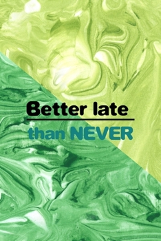 Paperback Better Late Than Never: All Purpose 6x9 Blank Lined Notebook Journal Way Better Than A Card Trendy Unique Gift Green Texture Procrastination Book