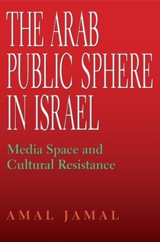 Paperback The Arab Public Sphere in Israel: Media Space and Cultural Resistance Book