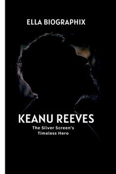 KEANU REEVES: The Silver Screen's Timeless Hero B0CN8BGZBV Book Cover