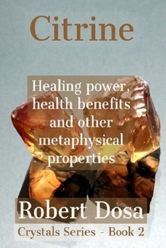Paperback Citrine: Healing power, health benefits and other metaphysical properties Book