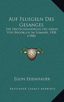 Paperback Auf Fluegeln Des Gesanges: Die Deutschlandreise Des Arion Von Brooklyn Im Sommer, 1908 (1908) [German] Book