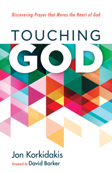 Paperback Touching God: Discovering Prayer That Moves the Heart of God Book