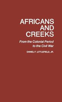 Hardcover Africans and Creeks: From the Colonial Period to the Civil War Book