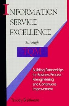 Hardcover Information Service Excellence Through Tqm: Building Partnerships for Business Process Reengineering and Continuous Improvement Book
