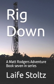 Rig Down: A Matt Rodgers Adventure Book 7 of Series