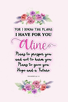 Paperback I know the plans I have for you Aline: Jeremiah 29:11 - Personalized Name notebook / Journal: Name gifts for girls and women: School College Graduatio Book