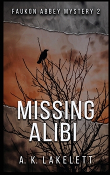 Missing Alibi: A tale of deceit - Book #2 of the Faukon Abbey Mysteries
