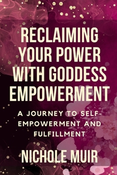 Paperback Reclaiming Your Power with Goddess Empowerment: A Journey to Self-Empowerment and Fulfillment Book