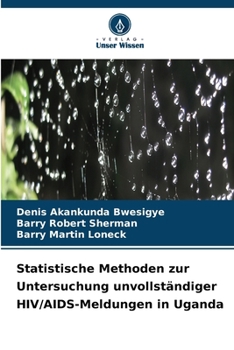 Statistische Methoden zur Untersuchung unvollständiger HIV/AIDS-Meldungen in Uganda (German Edition)