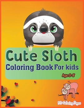 Cute Sloth Coloring Book For Kids: Super Slow Animal Sloth Lover Children Kids Funny Life Learning Activity Boys & Girls