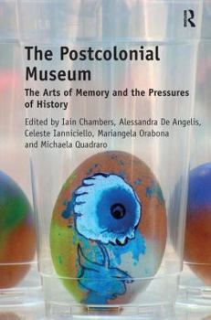 Paperback The Postcolonial Museum: The Arts of Memory and the Pressures of History Book