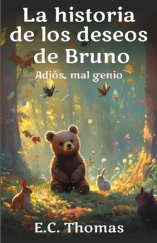 La historia de los deseos de Bruno: Adiós, mal genio. Cuentos para niños de 4 a 8 años (Historia de 10 minutos para la hora de dormir para niños) (Spanish Edition)