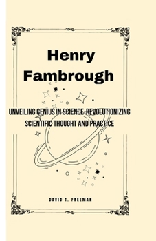 Paperback Henry Fambrough: Unveiling Genius in Science-Revolutionizing Scientific Thought and Practice Book